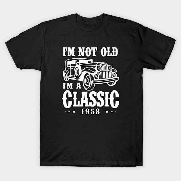 I'm not old I'm a Classic 1958 T-Shirt by cecatto1994